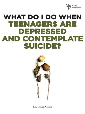 cover image of What Do I Do When Teenagers are Depressed and Contemplate Suicide?